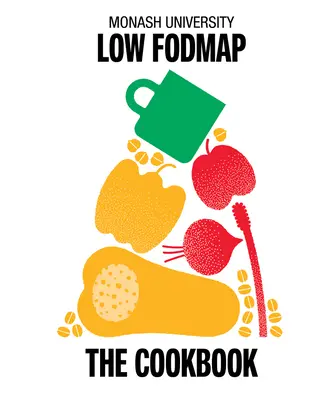 Monash University Low Fodmap : Le livre de cuisine - Monash University Low Fodmap: The Cookbook