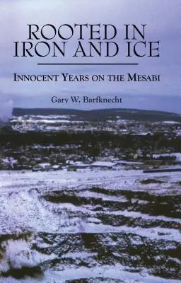 Enracinés dans le fer et la glace : des années innocentes dans le Mesabi - Rooted in Iron and Ice: Innocent Years on the Mesabi