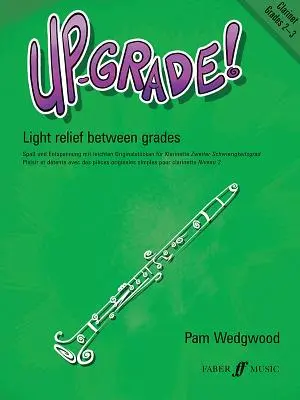 Up-Grade ! Clarinette, 2e et 3e années : soulagement léger entre les années - Up-Grade! Clarinet, Grades 2-3: Light Relief Between Grades