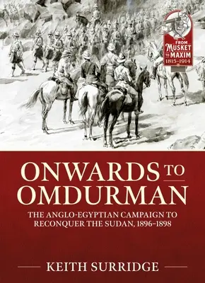 En route pour Omdurman : La campagne anglo-égyptienne de reconquête du Soudan, 1896-1898 - Onwards to Omdurman: The Anglo-Egyptian Campaign to Reconquer the Sudan, 1896-1898