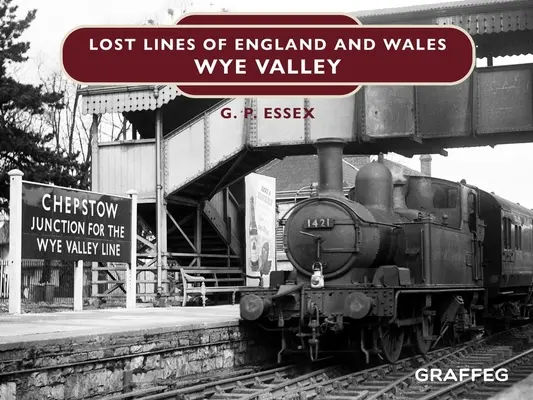 Lignes perdues d'Angleterre et du Pays de Galles : Vallée de la Wye - Lost Lines of England and Wales: Wye Valley