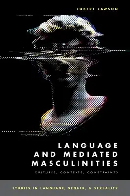 Langue et masculinité médiatisée - Cultures, contextes, contraintes - Language and Mediated Masculinities - Cultures, Contexts, Constraints