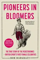 Pionnières en culottes courtes - L'histoire vraie des Pédestriennes - les premières célébrités féminines du sport britannique - Pioneers in Bloomers - The True Story of the Pedestriennes - British Sport's First Female Celebrities