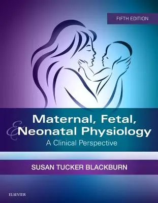 Physiologie maternelle, fœtale et néonatale : Une perspective clinique - Maternal, Fetal, & Neonatal Physiology: A Clinical Perspective