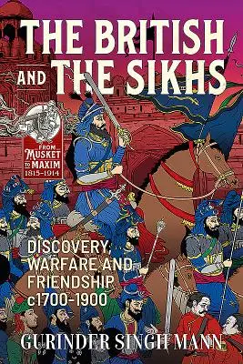 Les Britanniques et les Sikhs : Découverte, guerre et amitié C1700-1900 - The British & the Sikhs: Discovery, Warfare and Friendship C1700-1900