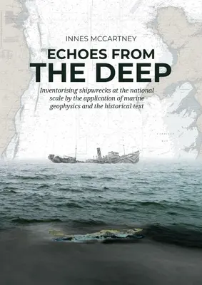 Echos des profondeurs : Inventorier les épaves à l'échelle nationale par l'application de la géophysique marine et du texte historique - Echoes from the Deep: Inventorising Shipwrecks at the National Scale by the Application of Marine Geophysics and the Historical Text