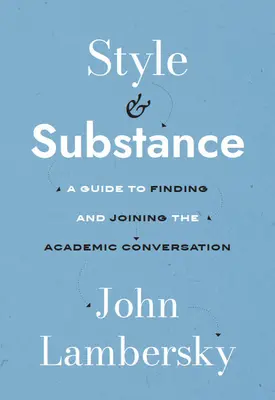 Style et substance : Un guide pour trouver et rejoindre la conversation académique - Style and Substance: A Guide to Finding and Joining the Academic Conversation