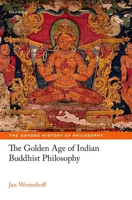 L'âge d'or de la philosophie bouddhiste indienne - The Golden Age of Indian Buddhist Philosophy