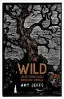 Wild - Contes du début de la Grande-Bretagne médiévale - Wild - Tales from Early Medieval Britain