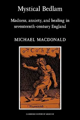 Mystical Bedlam : Folie, anxiété et guérison dans l'Angleterre du XVIIe siècle - Mystical Bedlam: Madness, Anxiety and Healing in Seventeenth-Century England