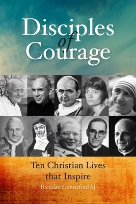 Disciples du courage : Dix vies chrétiennes qui inspirent - Disciples of Courage: Ten Christian Lives That Inspire