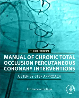 Manuel de l'occlusion totale chronique Interventions coronaires percutanées : Une approche pas à pas - Manual of Chronic Total Occlusion Percutaneous Coronary Interventions: A Step-By-Step Approach