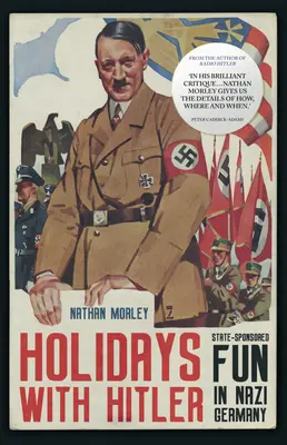 Vacances avec Hitler : Les plaisirs de l'État dans l'Allemagne nazie - Holidays with Hitler: State-Sponsored Fun in Nazi Germany