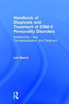 Handbook of Diagnosis and Treatment of Dsm-5 Personality Disorders : Assessment, Case Conceptualization, and Treatment, Troisième édition - Handbook of Diagnosis and Treatment of Dsm-5 Personality Disorders: Assessment, Case Conceptualization, and Treatment, Third Edition