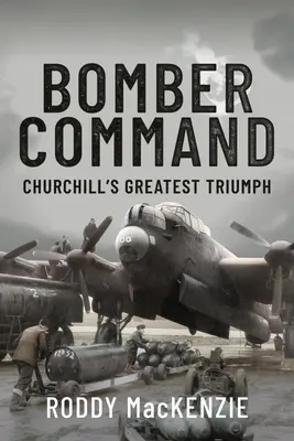 Bomber Command : Le plus grand triomphe de Churchill - Bomber Command: Churchill's Greatest Triumph