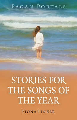 Portails païens - Histoires pour les chants de l'année - Pagan Portals - Stories for the Songs of the Year