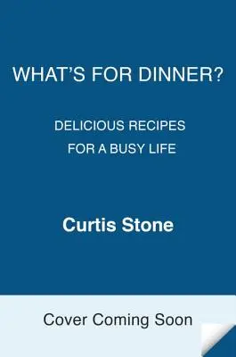 Qu'est-ce qu'on mange ? Delicious Recipes for a Busy Life (Recettes délicieuses pour une vie active) : Un livre de cuisine - What's for Dinner?: Delicious Recipes for a Busy Life: A Cookbook