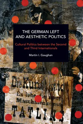 La gauche allemande et la politique esthétique : La politique culturelle entre la Deuxième et la Troisième Internationale - The German Left and Aesthetic Politics: Cultural Politics Between the Second and Third Internationals