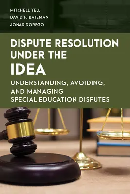 Résolution des litiges dans le cadre de l'IDEA : Comprendre, éviter et gérer les litiges en matière d'éducation spéciale - Dispute Resolution Under the Idea: Understanding, Avoiding, and Managing Special Education Disputes