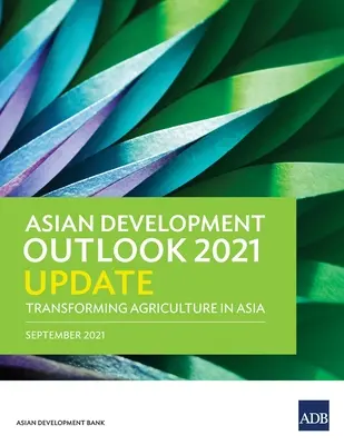 Perspectives de développement de l'Asie (Ado) 2021 : Transformer l'agriculture en Asie - Asian Development Outlook (Ado) 2021 Update: Transforming Agriculture in Asia