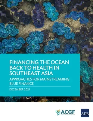 Financer le retour à la santé de l'océan en Asie du Sud-Est : Approches pour l'intégration de la finance bleue - Financing the Ocean Back to Health in Southeast Asia: Approaches for Mainstreaming Blue Finance