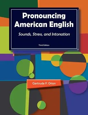 Prononcer l'anglais américain : Les sons, l'accentuation et l'intonation - Pronouncing American English: Sounds, Stress, and Intonation