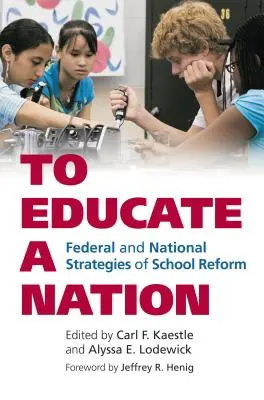 Éduquer une nation : Stratégies fédérales et nationales de réforme scolaire - To Educate a Nation: Federal and National Strategies of School Reform