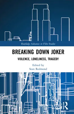 Breaking Down Joker : Violence, solitude, tragédie - Breaking Down Joker: Violence, Loneliness, Tragedy