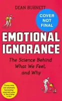 L'ignorance émotionnelle - Perdue et retrouvée dans la science des émotions - Emotional Ignorance - Lost and found in the science of emotion