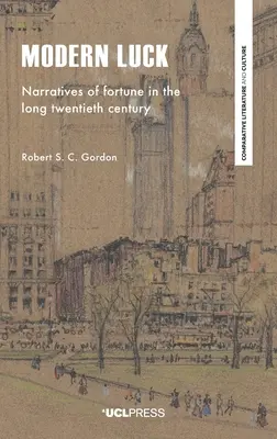 La chance moderne : récits de fortune dans le long vingtième siècle - Modern Luck: Narratives of Fortune in the Long Twentieth Century