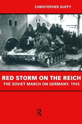 Tempête rouge sur le Reich : La marche soviétique sur l'Allemagne en 1945 - Red Storm on the Reich: The Soviet March on Germany 1945