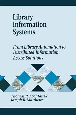 Systèmes d'information des bibliothèques - De l'automatisation des bibliothèques aux solutions d'accès à l'information distribuée - Library Information Systems - From Library Automation to Distributed Information Access Solutions