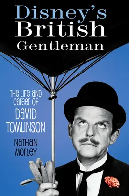 Le gentleman britannique de Disney : La vie et la carrière de David Tomlinson - Disney's British Gentleman: The Life and Career of David Tomlinson