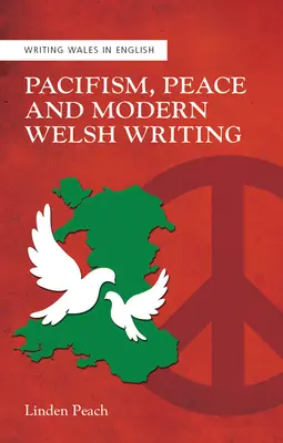 Pacifisme, paix et écriture galloise moderne - Pacifism, Peace and Modern Welsh Writing