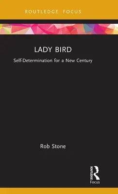 Lady Bird : L'autodétermination pour un nouveau siècle - Lady Bird: Self-Determination for a New Century