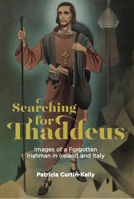 À la recherche de Thaddeus : Images d'un Irlandais oublié en Irlande et en Italie - Searching for Thaddeus: Images of a Forgotten Irishman in Ireland and Italy