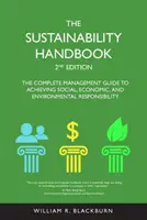 Sustainability Handbook - The Complete Management Guide to Achieving Social, Economic, and Environmental Responsibility (Manuel sur le développement durable - Guide complet de gestion pour parvenir à la responsabilité sociale, économique et environnementale) - Sustainability Handbook - The Complete Management Guide to Achieving Social, Economic, and Environmental Responsibility