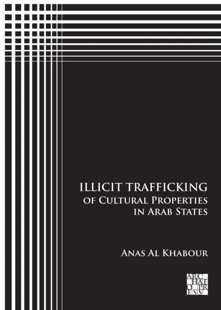 Trafic illicite de biens culturels dans les États arabes - Illicit Trafficking of Cultural Properties in Arab States