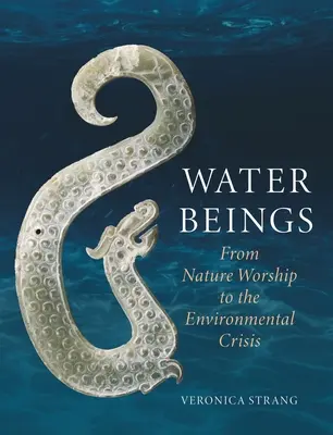 Les êtres de l'eau : Du culte de la nature à la crise environnementale - Water Beings: From Nature Worship to the Environmental Crisis