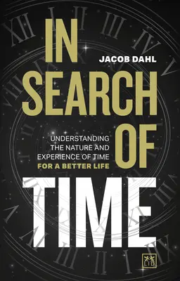 À la recherche du temps : comprendre la nature et l'expérience du temps pour mieux vivre - In Search of Time: Understanding the Nature and Experience of Time for a Better Life