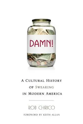 La mort dans l'âme : Une histoire culturelle des jurons dans l'Amérique moderne - Damn!: A Cultural History of Swearing in Modern America