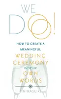 Nous le faisons ! - Comment créer une cérémonie de mariage significative avec vos propres mots - We Do! - How to Create a Meaningful Wedding Ceremony in Your Own Words