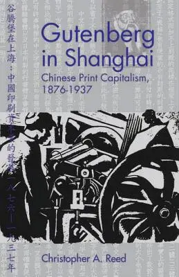 Gutenberg à Shanghai : Le capitalisme de l'imprimerie chinoise, 1876-1937 - Gutenberg in Shanghai: Chinese Print Capitalism, 1876-1937