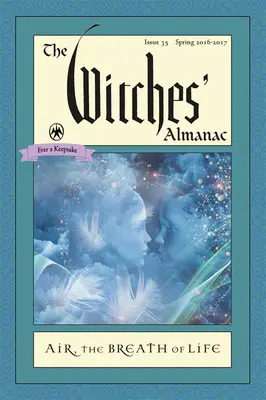 L'Almanach des sorcières : Numéro 35, du printemps 2016 au printemps 2017 : L'air : Le souffle de vie - The Witches' Almanac: Issue 35, Spring 2016 to Spring 2017: Air: The Breath of Life