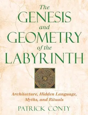 La genèse et la géométrie du labyrinthe : Architecture, langage caché, mythes et rituels - The Genesis and Geometry of the Labyrinth: Architecture, Hidden Language, Myths, and Rituals