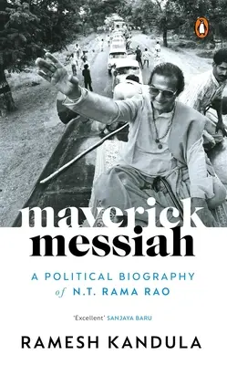 Maverick Messiah : Une biographie politique de N.T. Rama Rao - Maverick Messiah: A Political Biography of N.T. Rama Rao