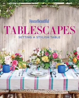 House Beautiful Tablescapes : Dresser une table élégante - House Beautiful Tablescapes: Setting a Stylish Table