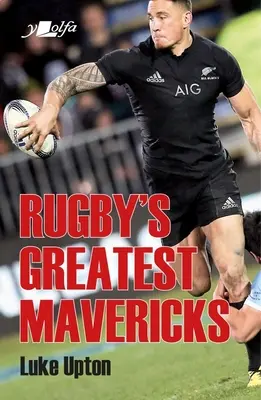 Les plus grands francs-tireurs du rugby - Rugby's Greatest Mavericks