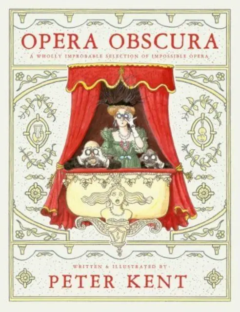 Opera Obscura - Une sélection totalement improbable d'opéras impossibles - Opera Obscura - A Wholly Improbable Selection of Impossible Opera