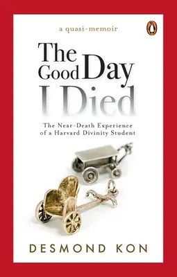 Le bon jour où je suis mort : l'expérience de mort imminente d'un étudiant en théologie de Harvard - The Good Day I Died: The Near-Death Experience of a Harvard Divinity Student